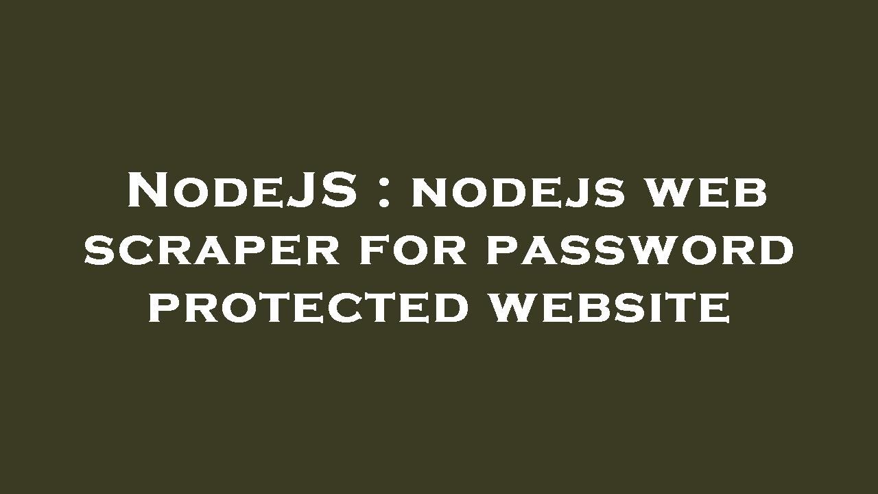 NodeJS : nodejs web scraper for password protected website - YouTube