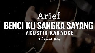 Arief - Benci Kusangka Sayang ( Akustik Karaoke )