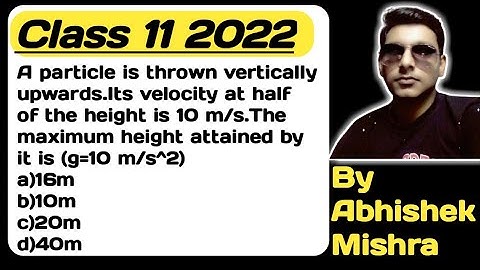 A particle is thrown vertically upwards.Its velocity at half of the height is 10m/s.