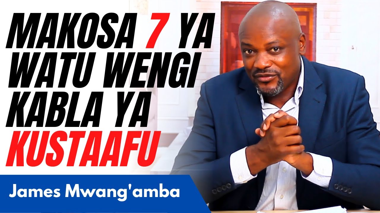 MAKOSA 7 YA WAAJIRIWA KABLA YA KUSTAAFU | James Mwang'amba