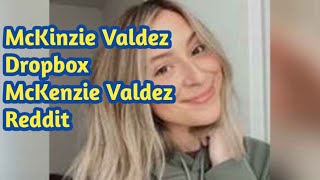 McKinzie Valdez Dropbox || McKenzie Valdez Reddit || McKenzie Valdez TikTok leaks || McKinzieValdez3