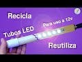 Reciclado de tubos LED para uso a 12v