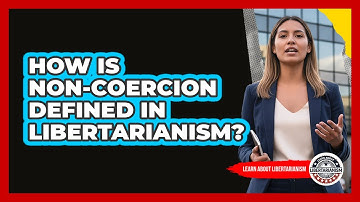 How Is Non-Coercion Defined In Libertarianism?