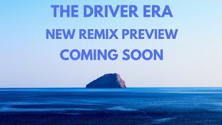 THE DRIVER ERA - NEW REMIX PREVIEW (COMING SOON)