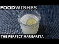 The Perfect Margarita - Food Wishes