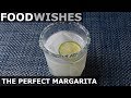 The Perfect Margarita - Food Wishes