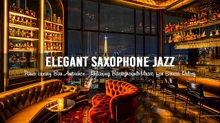 Elegant Jazz Saxophone in Paris Luxury Bar Ambience - Relaxing Background Music for Stress Relief