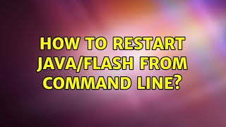 Ubuntu: How to restart java/flash from command line (2 Solutions!!)