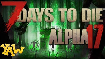 LET THE DYING BEGIN! (7 Days to Die - Alpha 17 )(EP.1)