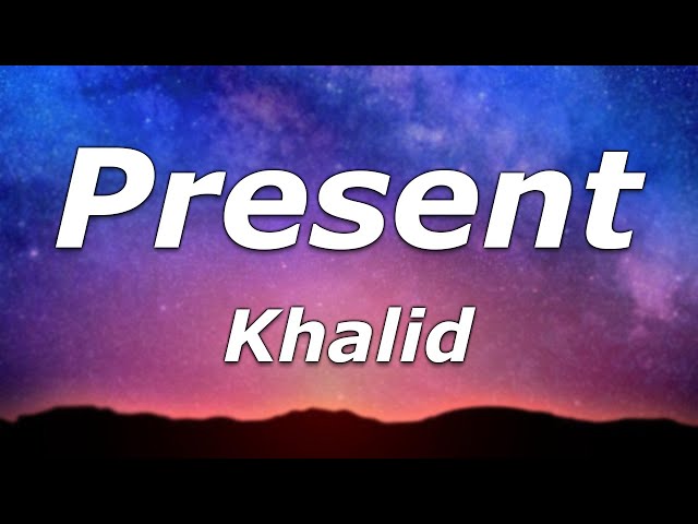 Khalid - Present (Lyrics) - "Is it okay if I take the night to be present"