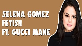 Selena Gomez - Fetish ft. Gucci Mane (Lyrics \/ Lyric Video)