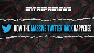 How The Massive Twitter Hack Happened | Episode 38 | Entreprenews