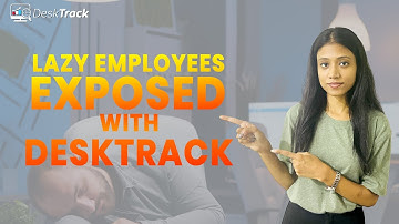 Lazy Employees Exposed ! How DeskTrack Helps You Aware