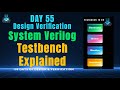 Day 55 System Verilog Testbench | Components and How they communicate