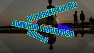 Dj memikirkan dia remix angklung slowfull bass terbaru 2020 remix BY DJ TANI