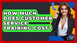 How Much Does Customer Service Training Cost - Customer Support Coach