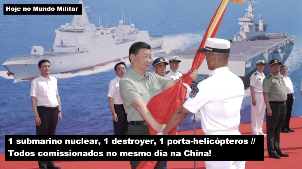 1 submarino nuclear, 1 destroyer e 1 porta-helicópteros – Todos comissionados no mesmo dia na China!