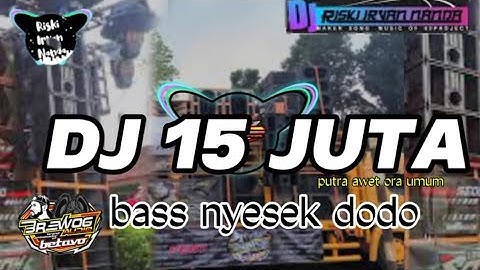 DJ 15 JUTA BASS NYESEK DODO_brewog audio_putra awet ora umum