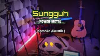 SUNGGUH - POWER METAL ( KARAOKE AKUSTIK DAN LIRIK ) PAPAN MUSIK