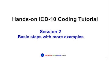 Hands-on ICD-10 Tutorial Session 2: ICD-10-CM basic coding steps with more examples