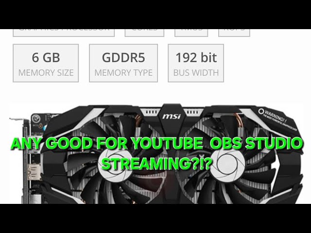 MSI GeForce GTX 1060 6GT OCV1 gpu for obs studio youtube streaming