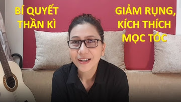 NLDK I Bí quyết thần kì giảm rụng và kích thích mọc tóc của DV Thụy Mười