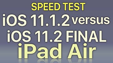 iPad Air : iOS 11.2 Final vs iOS 11.1.2 Speed Test Build 15C114