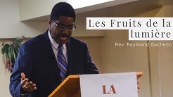 Les fruits de la lumière | Rév. Raymond Gachelin - 16 Juin 2019