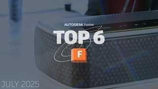 Dont Miss the Top Six Features for July! | Whats New in Autodesk Fusion