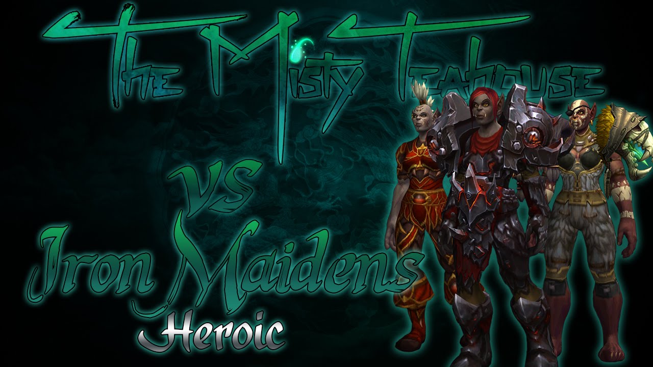 Iron Maidens Heroic - Mistweaver POV