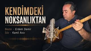 Kendimdeki Noksanlıktan Beste - Erdem Demir Söz - Kamil Avcı Şfet Ürkü