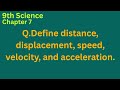 Define distance,displacement, speed, velocity, and acceleration.