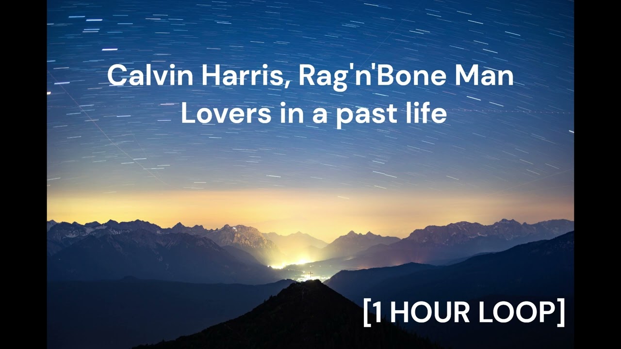 Calvin Harris, Rag'n'Bone Man - Lovers in a past life [1 HOUR LOOP]