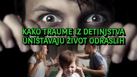 Kako Vam Traume iz Detinjstva Uništavaju Život Čak i Kada Ste Odrasla Osoba?Trauma se Fiksira u Telu