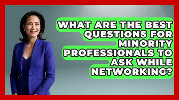 What Are The Best Questions For Minority Professionals To Ask While Networking?