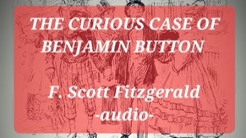 THE CURIOUS CASE OF BENJAMIN BUTTON by  F. Scott Fitzgerald (Short Story - Audiobook) | 1922