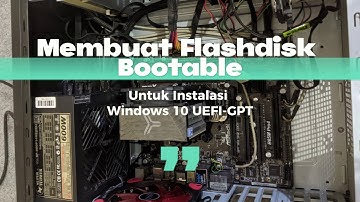 Tutorial Install Ulang Windows 10 GPT-UEFI (Non CSM) : Menyiapkan Flashdisk Bootable #1