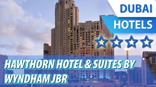 Hawthorn Hotel & Suites by Wyndham JBR 4 ⭐⭐⭐⭐ | Review Hotel in Dubai, UAE