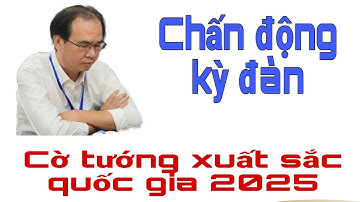 CHẤN ĐỘNG KỲ ĐÀN | GIẢI CỜ TƯỚNG XUẤT SẮC QUỐC GIA 2025. NGUYỄN THÀNH BẢO bất ngờ THẤT THỦ