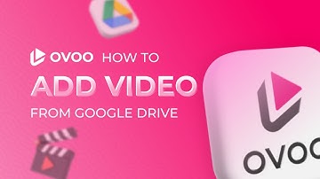How to Add Videos From Google Drive to OVOO: A Step-by-Step Guide
