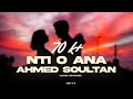 Ahmed Soultan - Nti o ana  [SLOWED AND REVERB ]