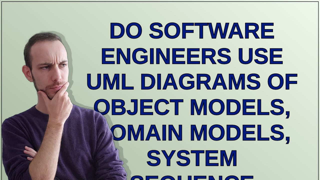 Do Software Engineers Use UML Diagrams Of Object Models Domain Models 