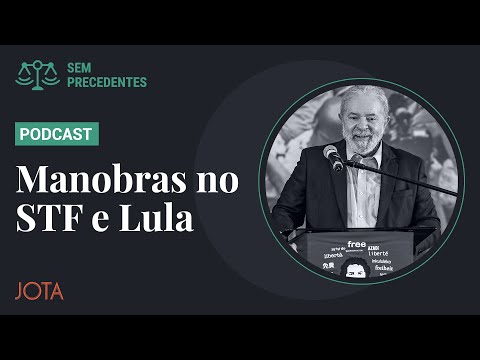 Sem Precedentes, ep. 58: As manobras no STF que definiram o destino de Lula