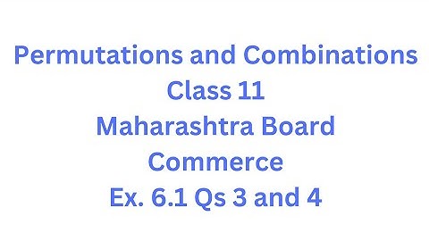 Permutations and Combinations | Class 11 | Maharashtra Board | Commerce | HSC | Ex. 6.1 Qs. 3 and 4