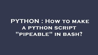 PYTHON : How to make a python script pipeable in bash