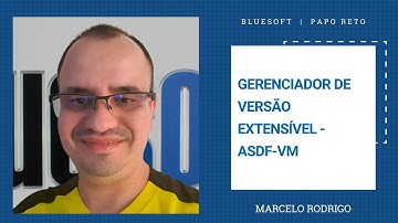 Gerenciador de Versão Extensível - ASDF-VM | Marcelo Rodrigo | Papo Reto | T7E13