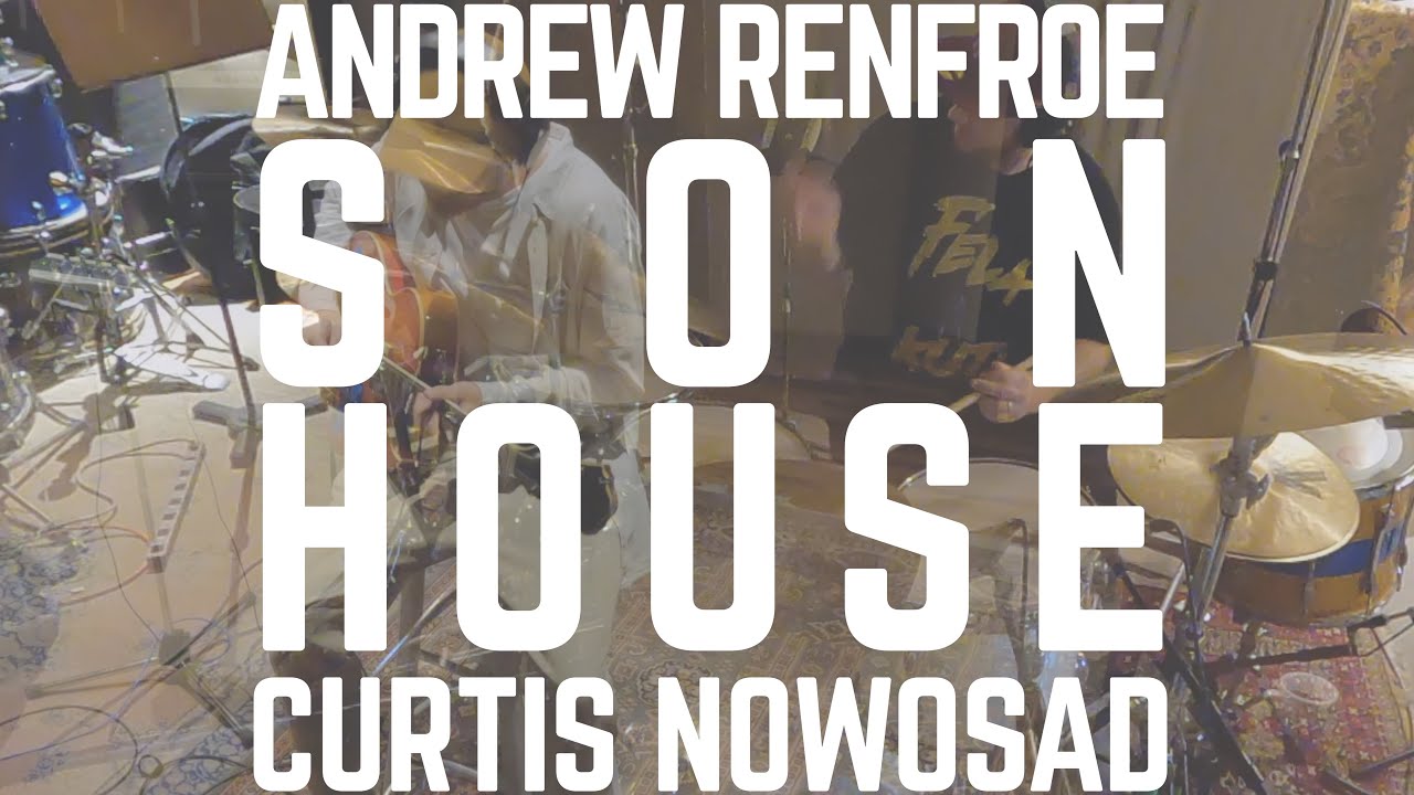 Watch SON HOUSE - Andrew Renfroe & Curtis Nowosad (live studio video) on YouTube Watch SON HOUSE - Andrew Renfroe & Curtis Nowosad (live studio video) on YouTube