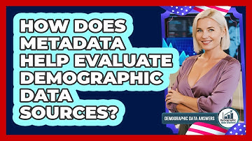 How Does Metadata Help Evaluate Demographic Data Sources? - Demographic Data Answers