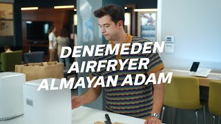 Denemeden Airfryer Almayan Adam