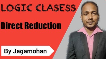 Direct Reduction | Logic Classes | Jagamohan Prusty